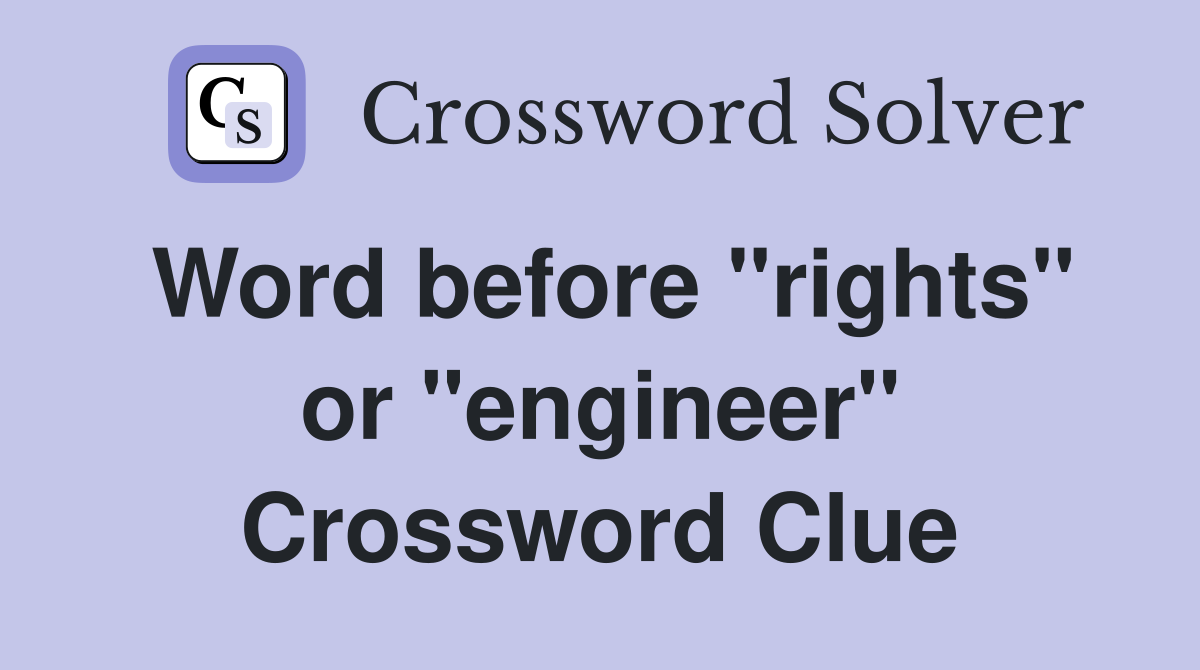 Word before "rights" or "engineer" Crossword Clue