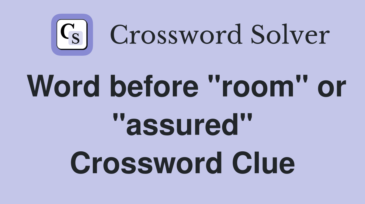 Word before "room" or "assured" Crossword Clue