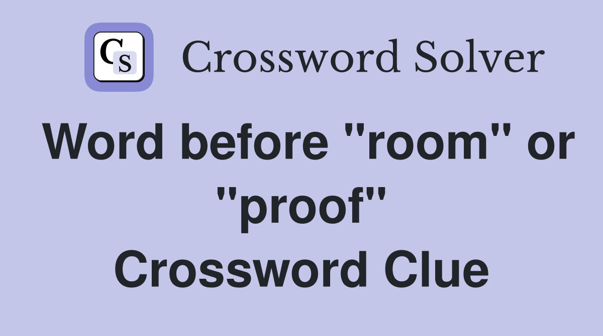 Word before "room" or "proof" Crossword Clue