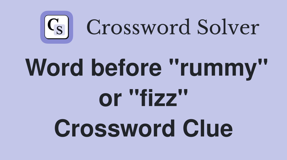 Word before "rummy" or "fizz" Crossword Clue