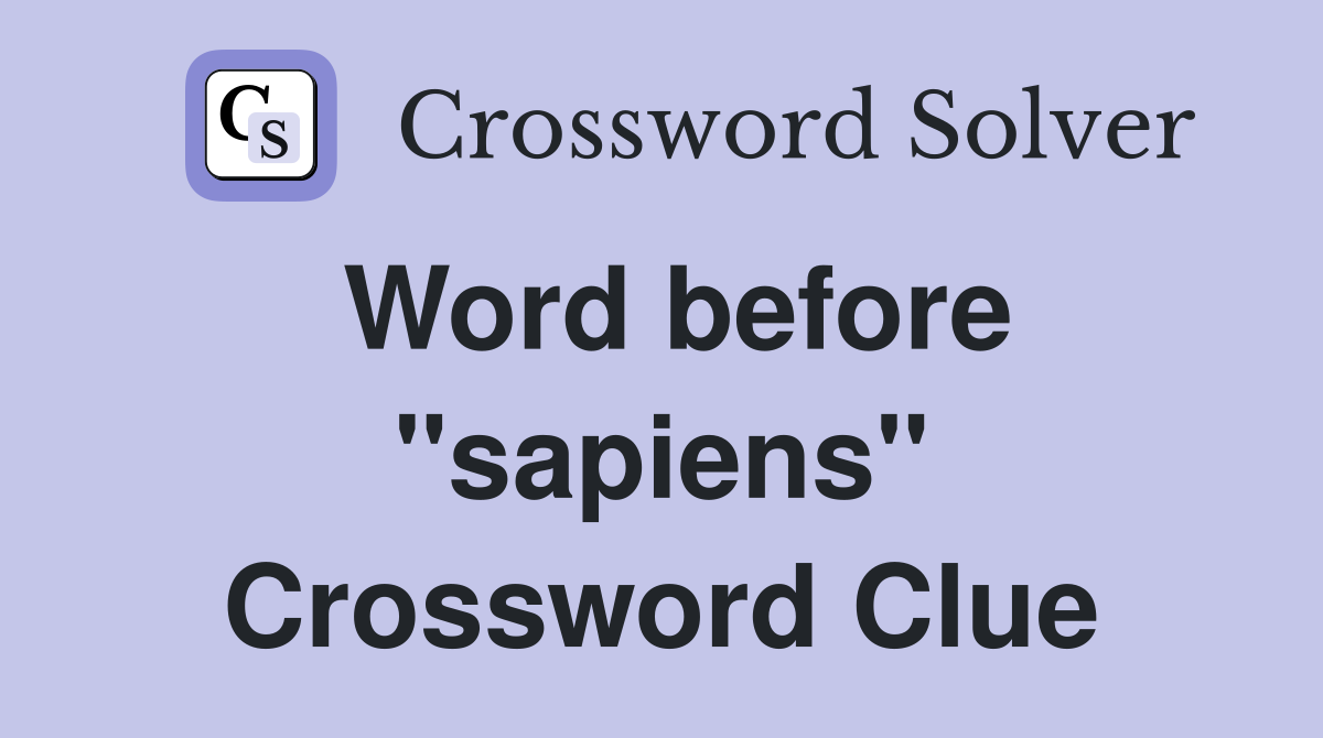 Word before "sapiens" Crossword Clue