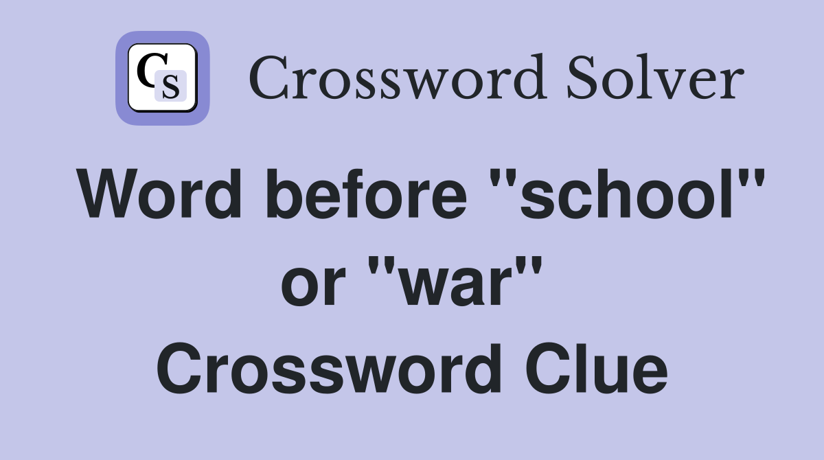 Word before "school" or "war" Crossword Clue