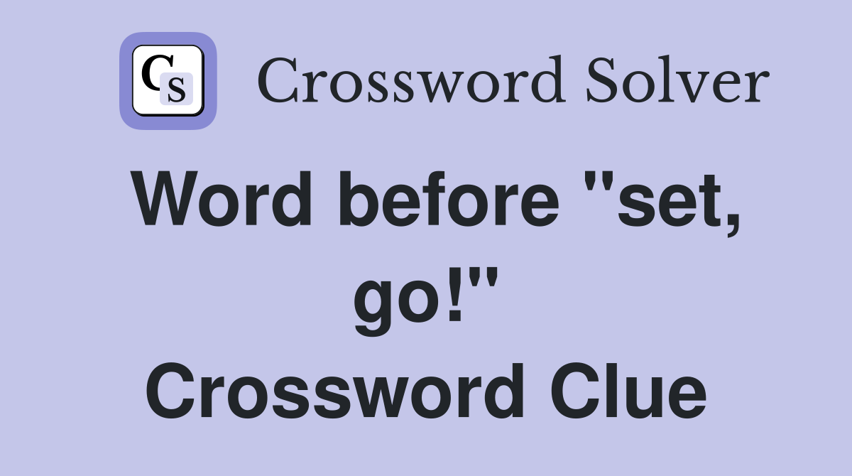 Word before "set, go!" Crossword Clue