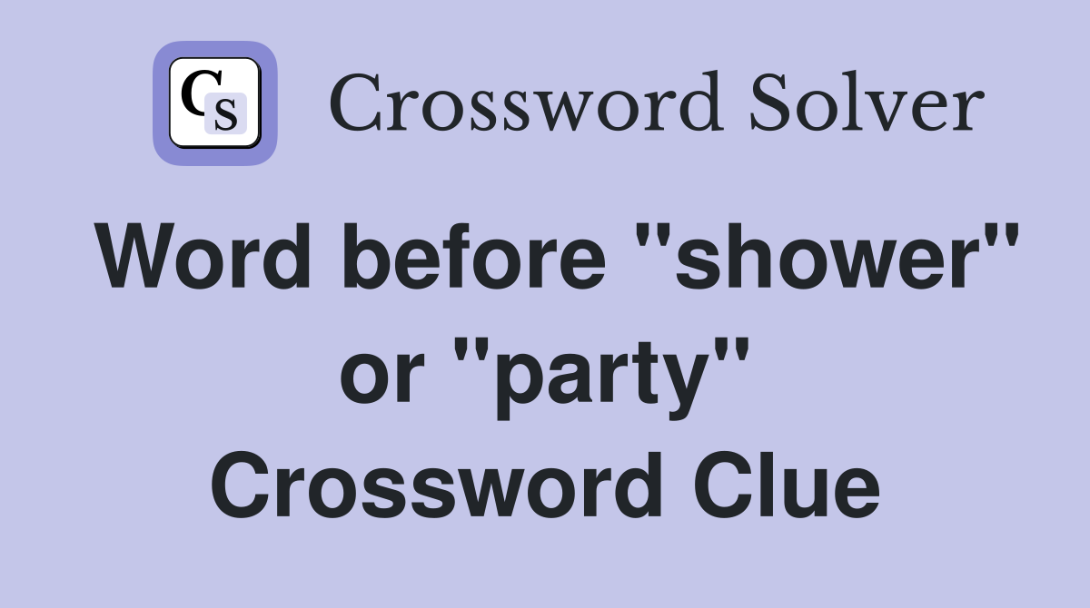 Word before "shower" or "party" Crossword Clue