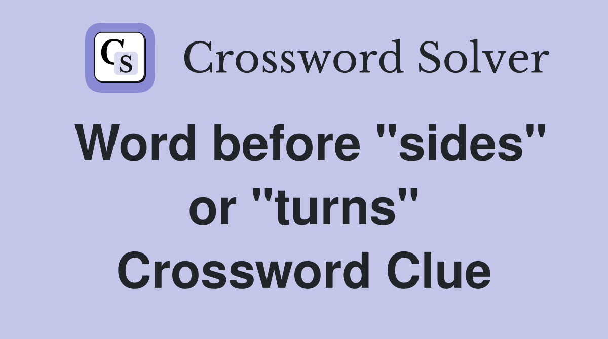 Word before "sides" or "turns" Crossword Clue