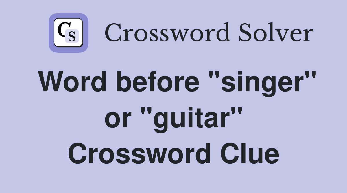 Word before "singer" or "guitar" Crossword Clue