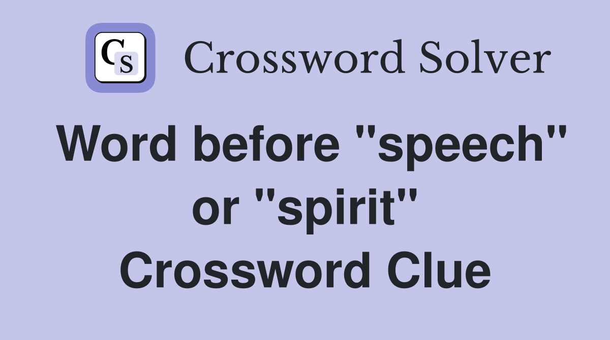 Word before "speech" or "spirit" Crossword Clue