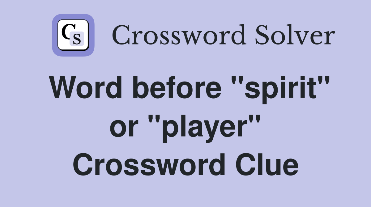 Word before "spirit" or "player" Crossword Clue