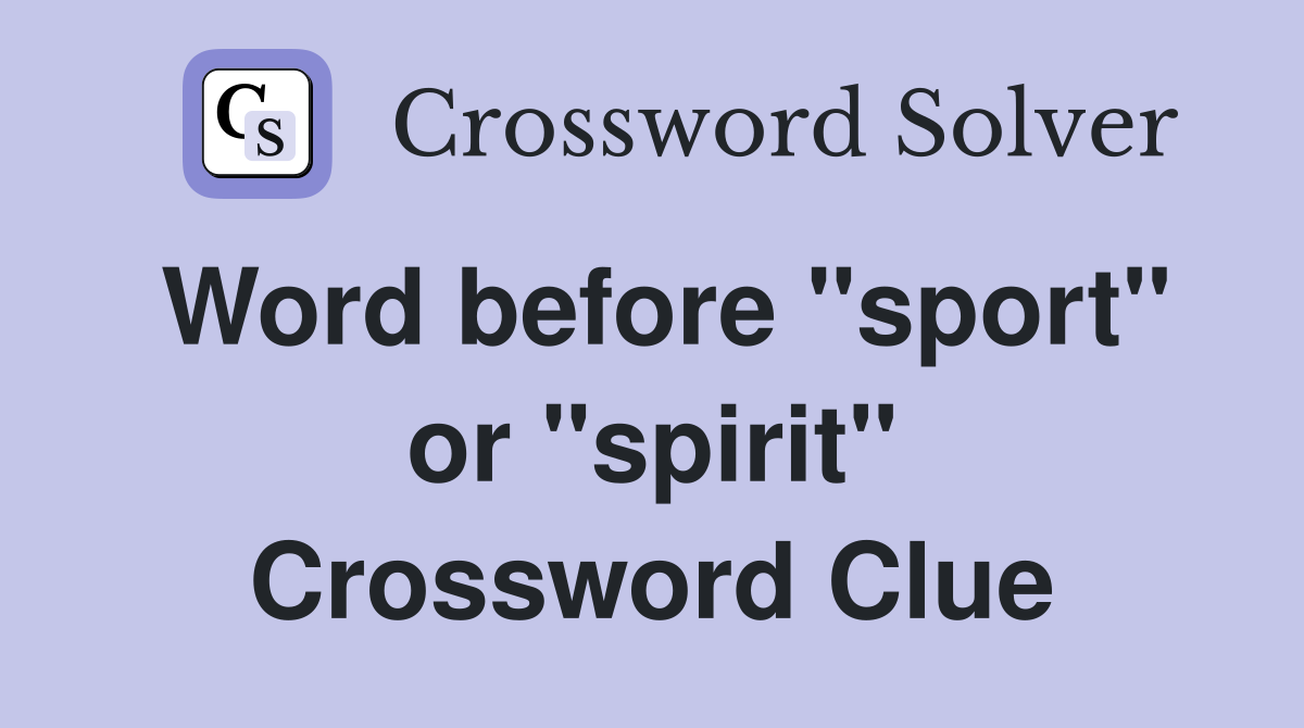 Word before "sport" or "spirit" Crossword Clue