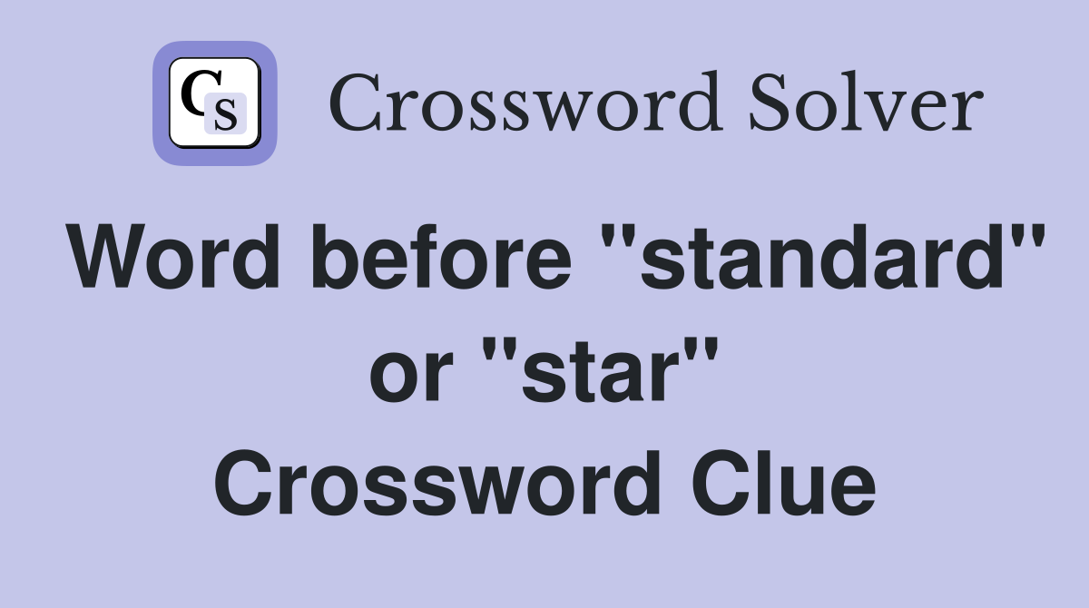Word before "standard" or "star" Crossword Clue