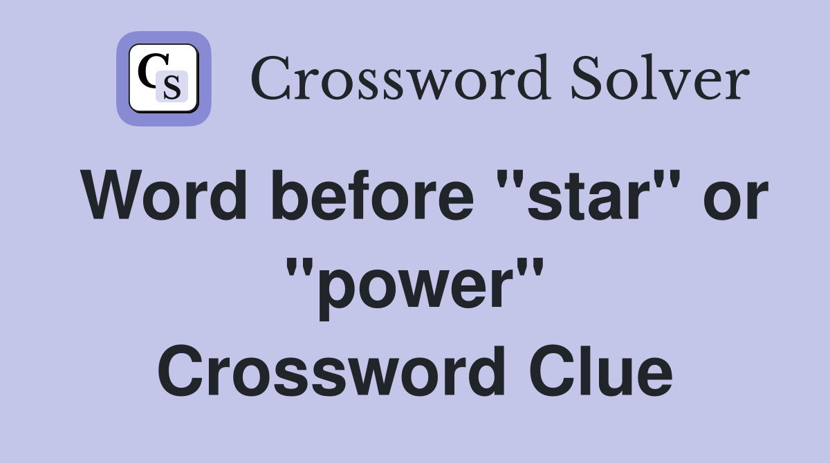 Word before "star" or "power" Crossword Clue