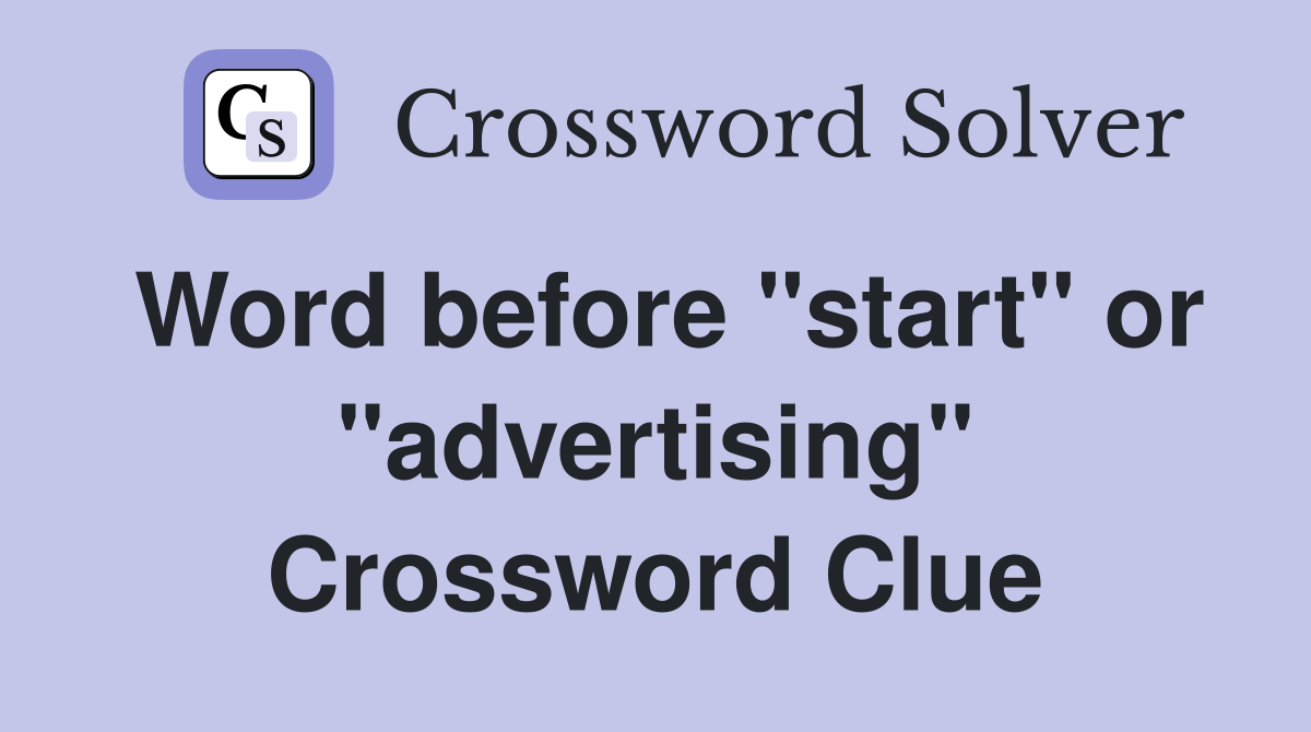 Word before "start" or "advertising" Crossword Clue
