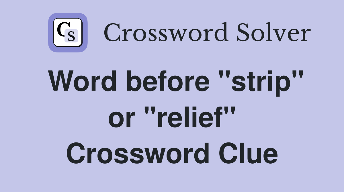 Word before "strip" or "relief" Crossword Clue