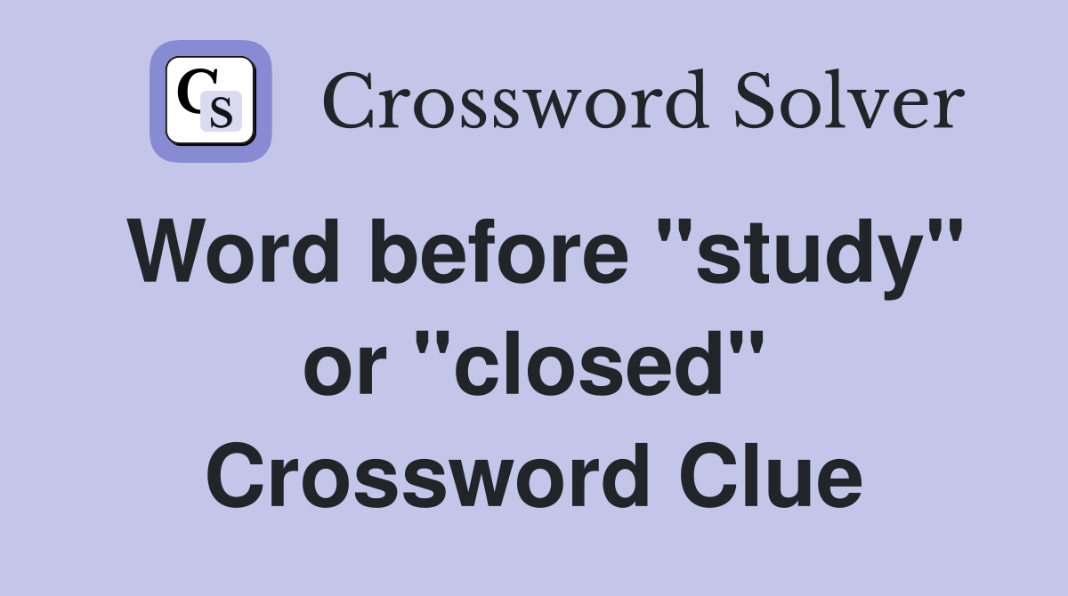 Word before "study" or "closed" Crossword Clue