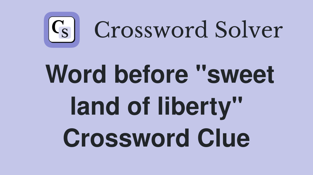 Word before "sweet land of liberty" Crossword Clue