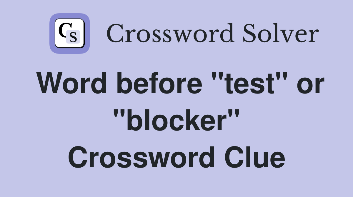 Word before "test" or "blocker" Crossword Clue