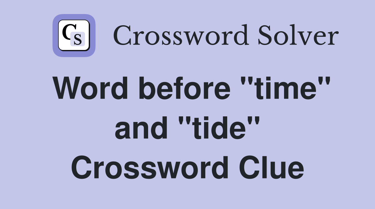 Word before "time" and "tide" Crossword Clue