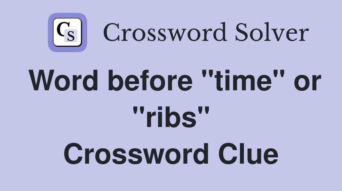 Word before "time" or "ribs" Crossword Clue