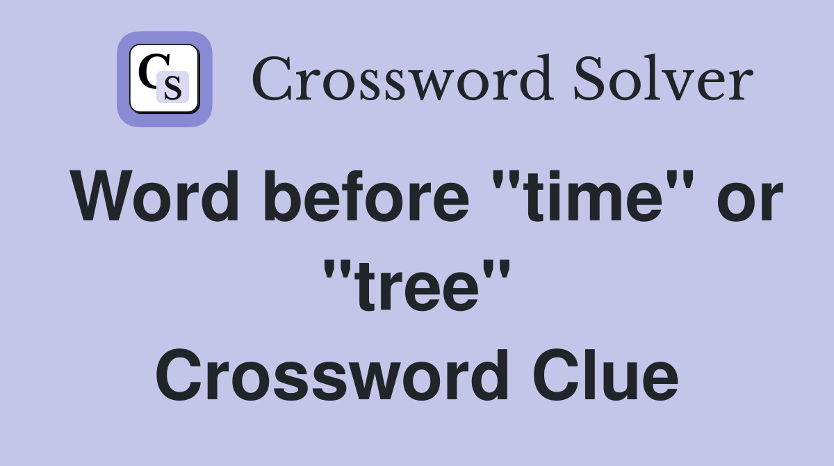 Word before "time" or "tree" Crossword Clue