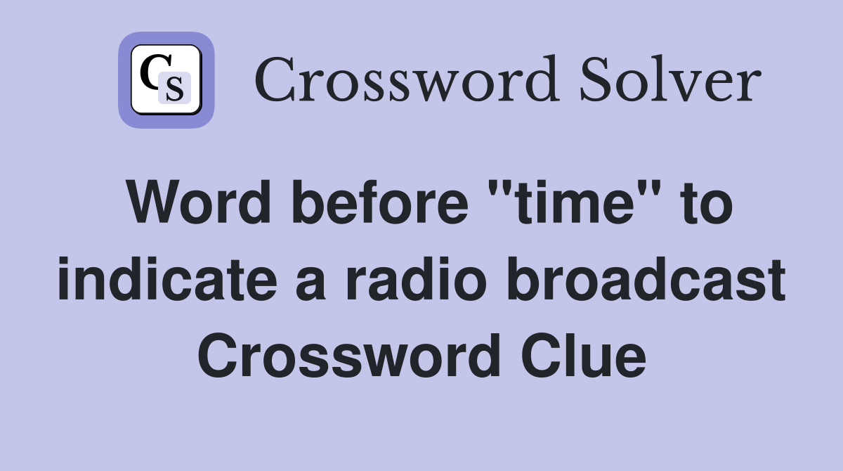 Word before "time" to indicate a radio broadcast Crossword Clue