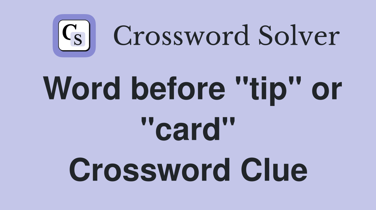 Word before "tip" or "card" Crossword Clue