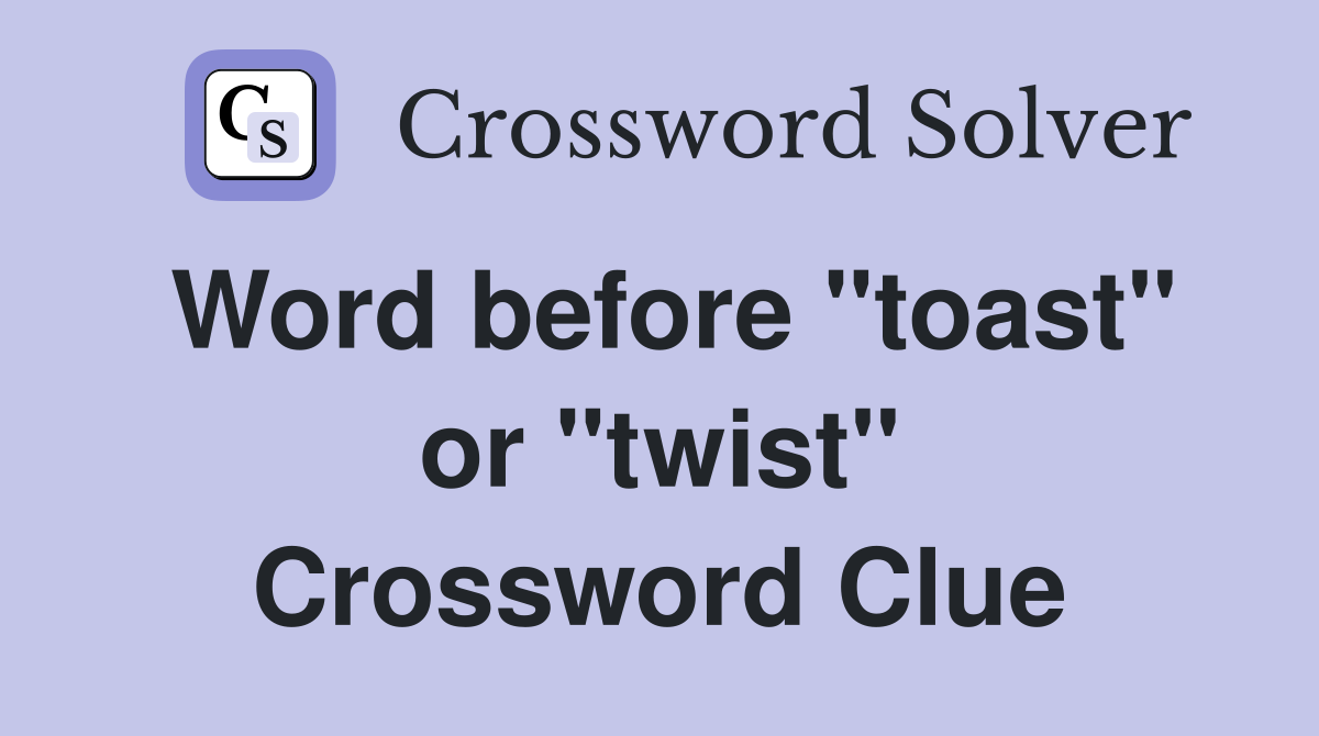 Word before "toast" or "twist" Crossword Clue