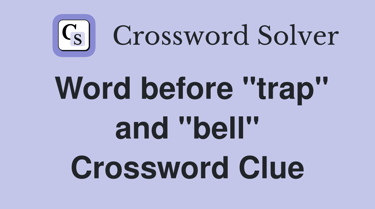 Word before "trap" and "bell" Crossword Clue