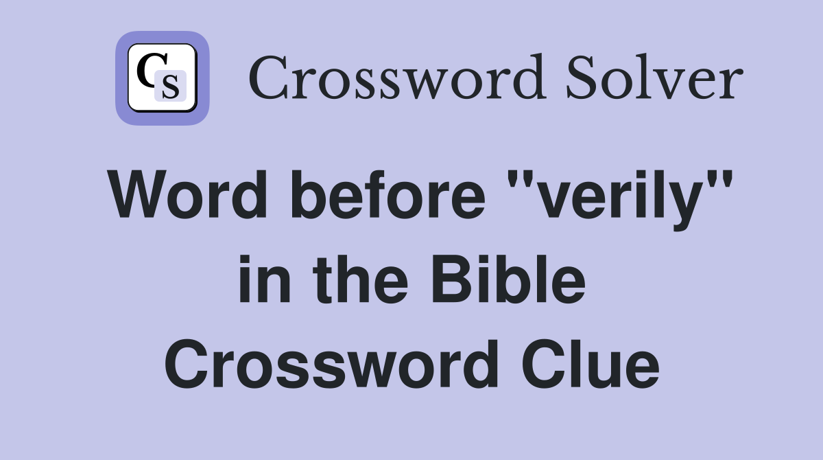Word before "verily" in the Bible Crossword Clue