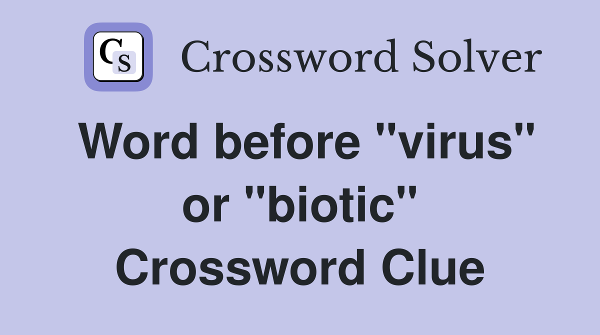 Word before "virus" or "biotic" Crossword Clue