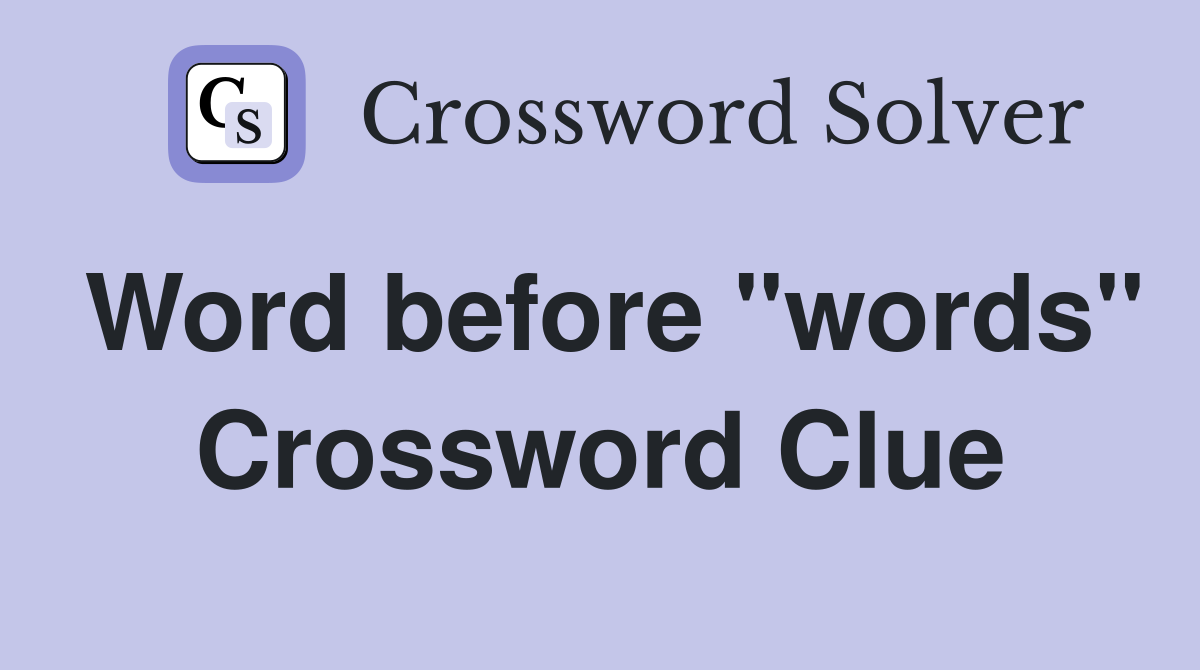 Word before "words" Crossword Clue