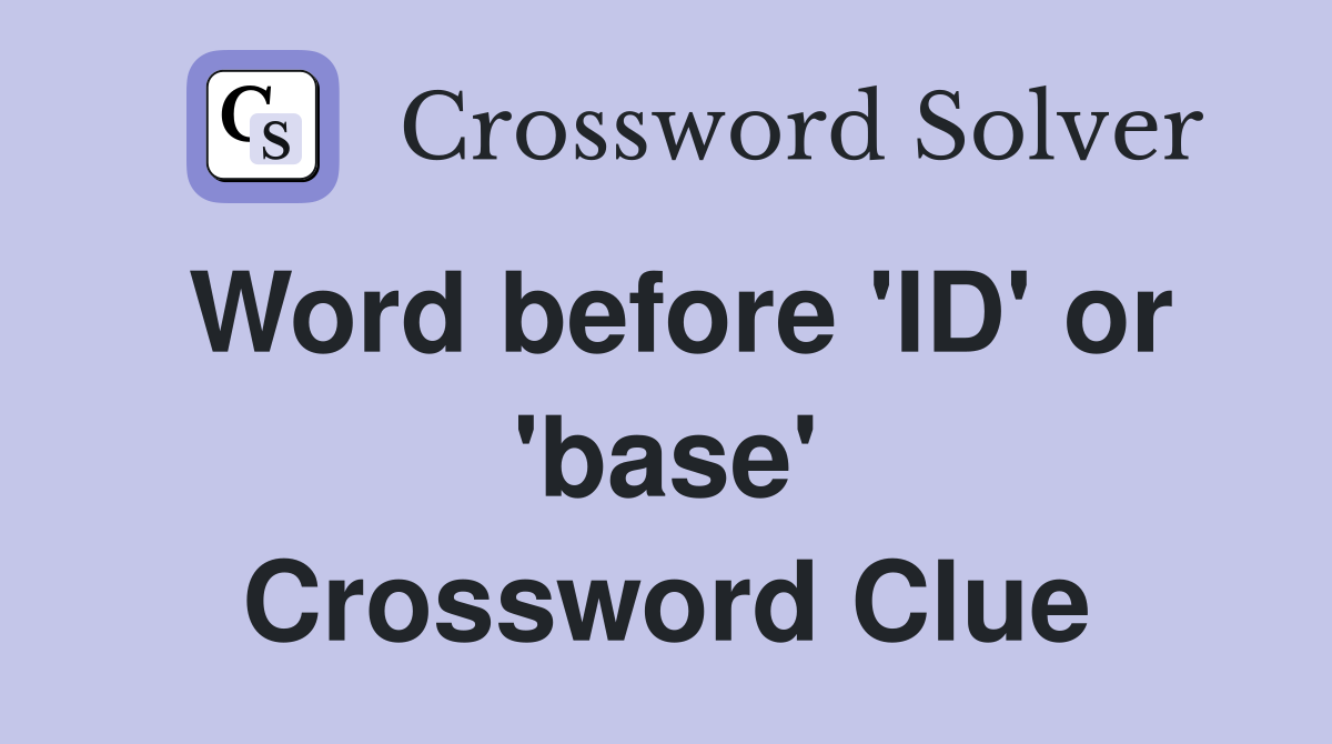 Word before 'ID' or 'base' Crossword Clue