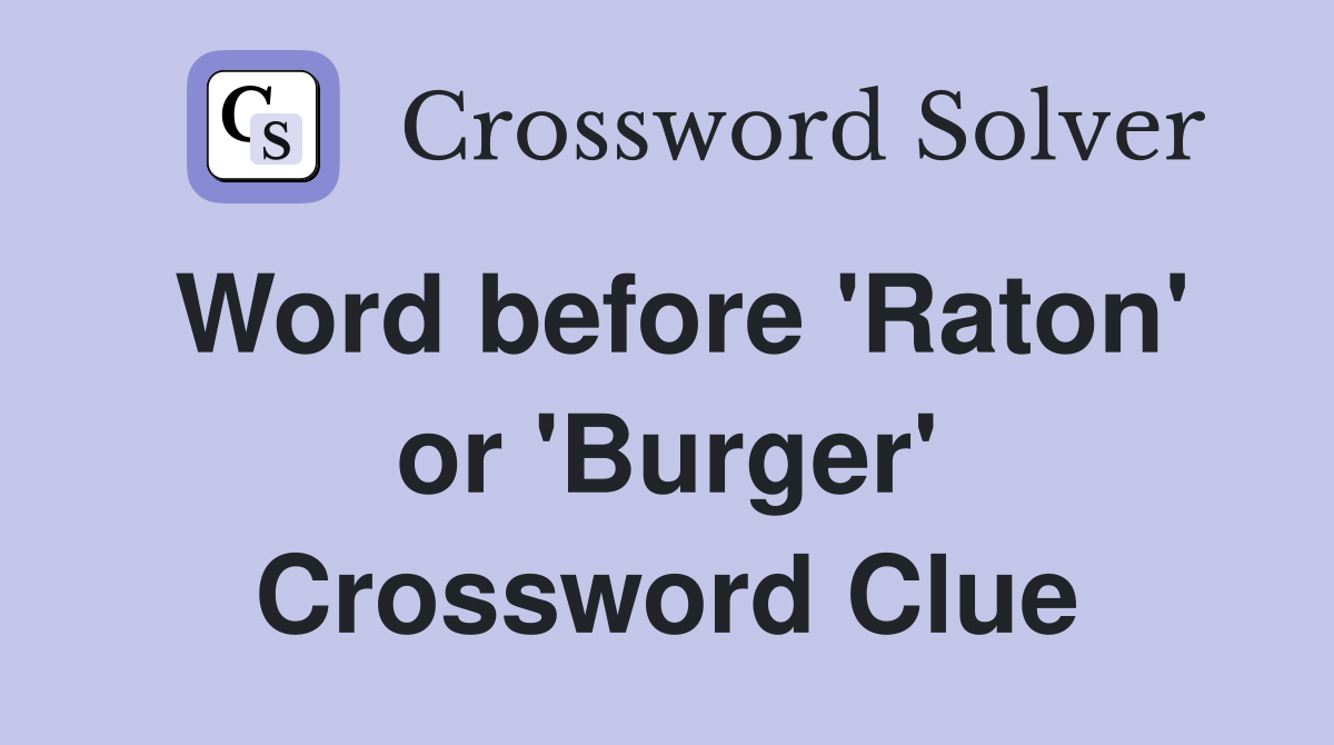 Word before 'Raton' or 'Burger' Crossword Clue