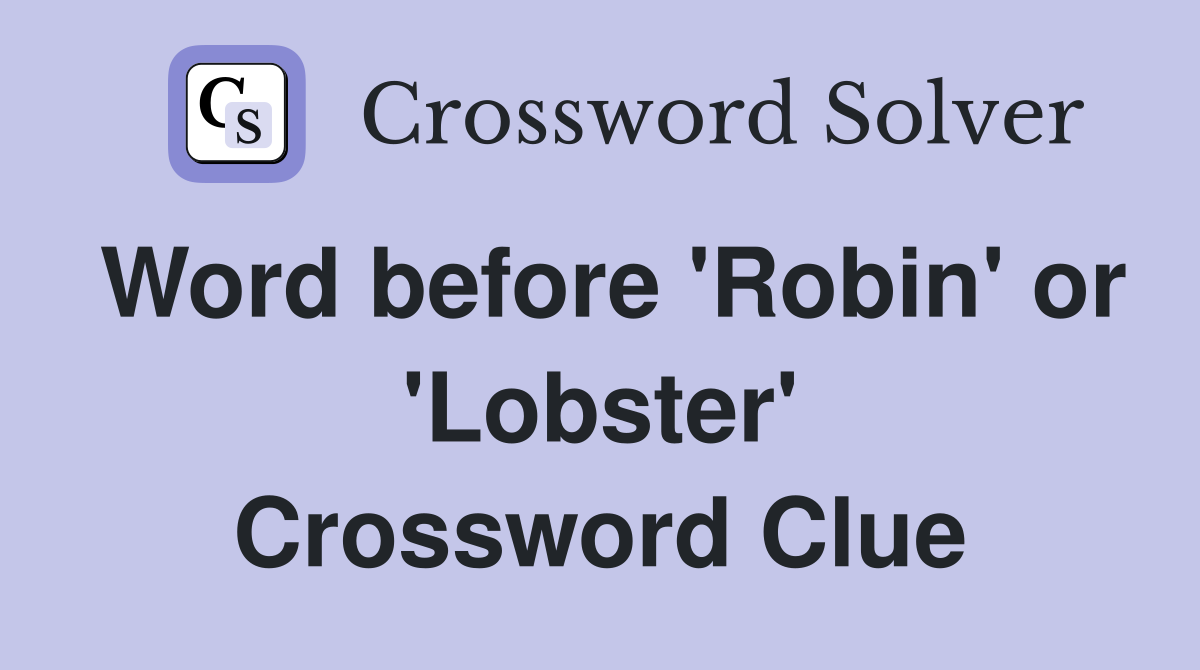 Word before 'Robin' or 'Lobster' Crossword Clue