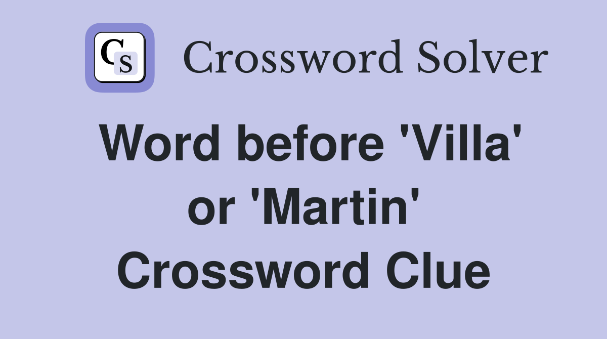 Word before 'Villa' or 'Martin' Crossword Clue