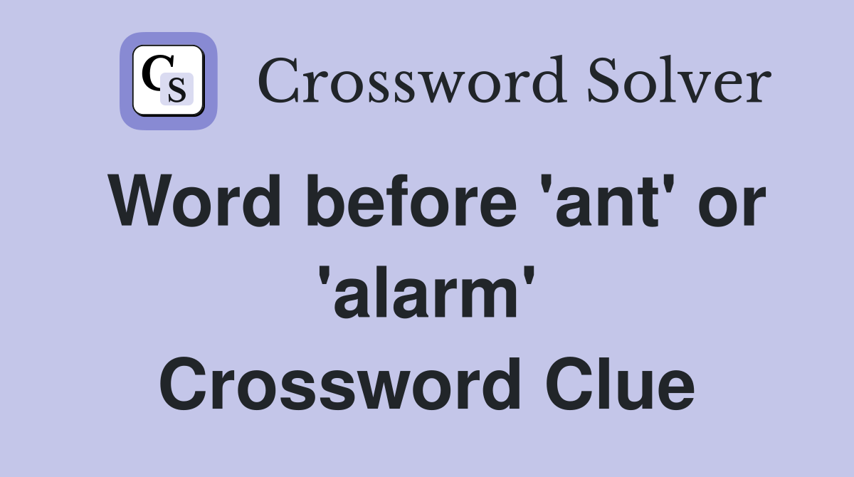 Word before 'ant' or 'alarm' Crossword Clue