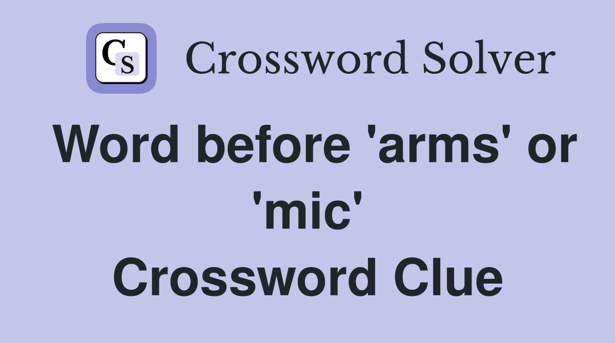 Word before 'arms' or 'mic' Crossword Clue