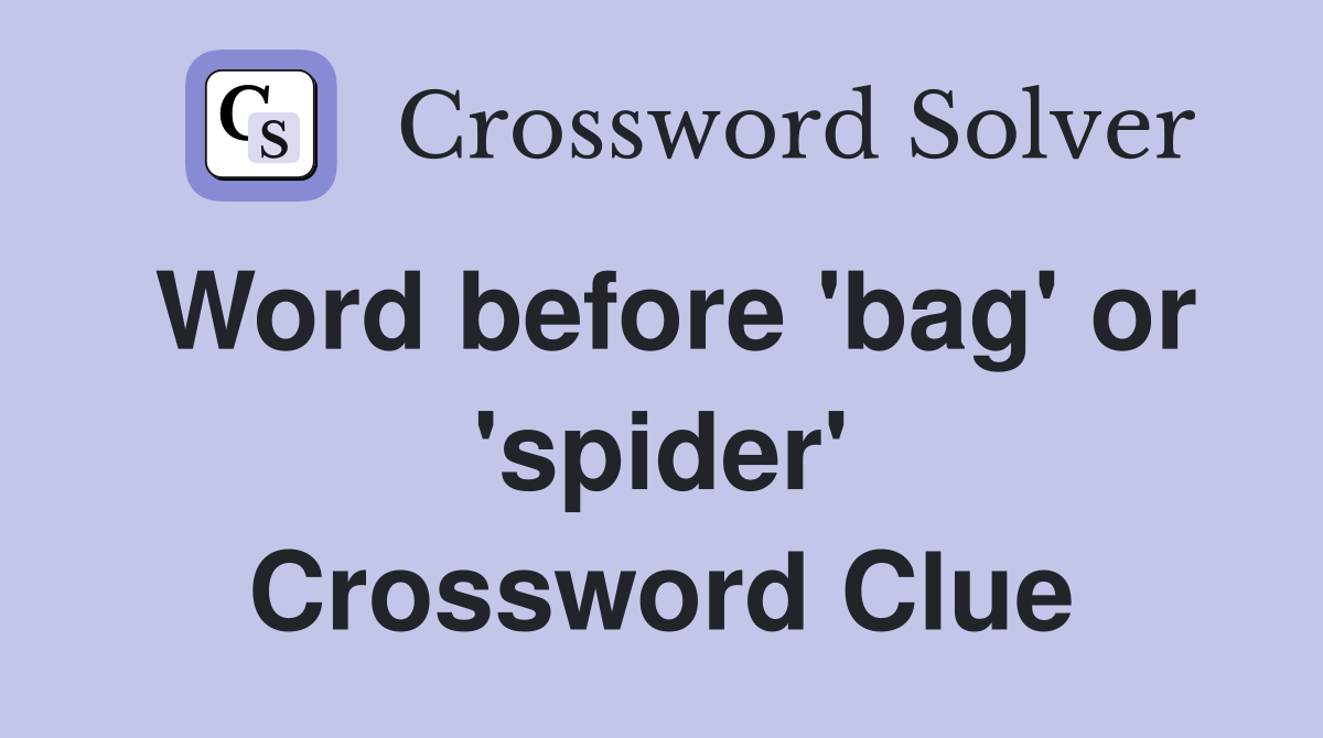 Word before 'bag' or 'spider' Crossword Clue