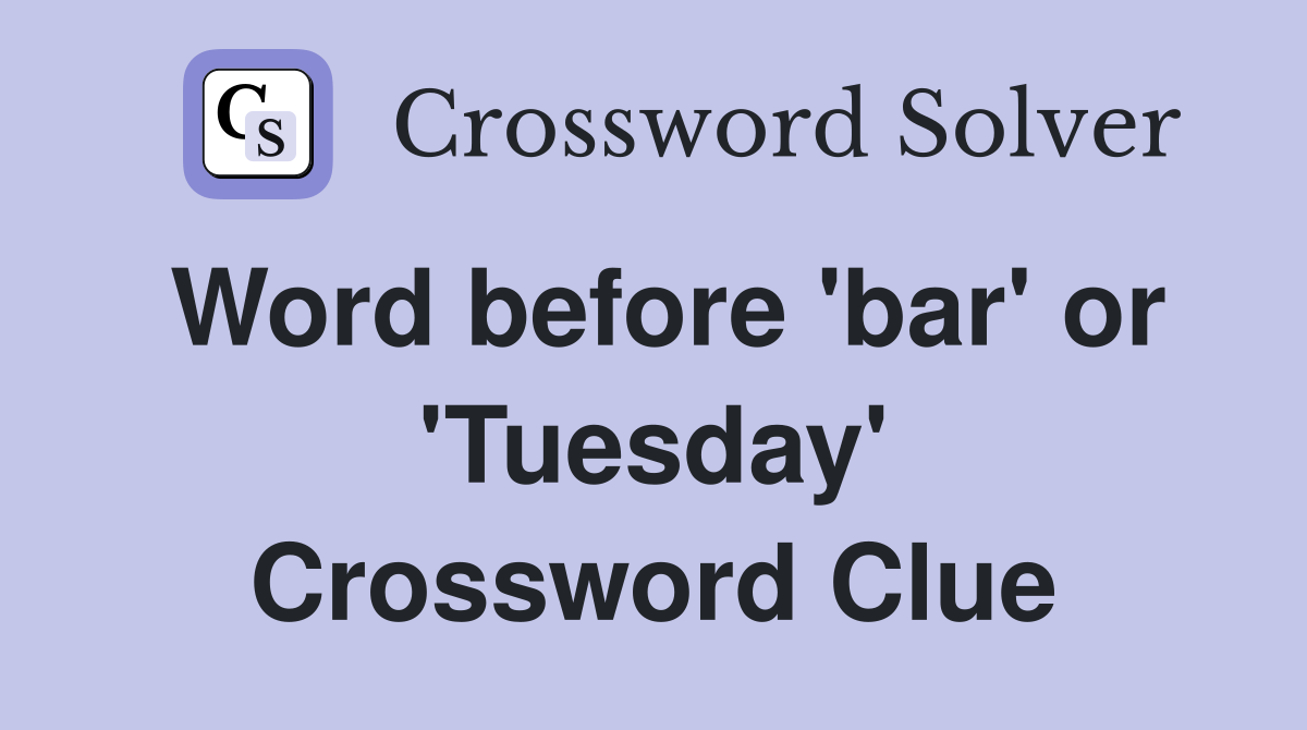 Word before 'bar' or 'Tuesday' Crossword Clue