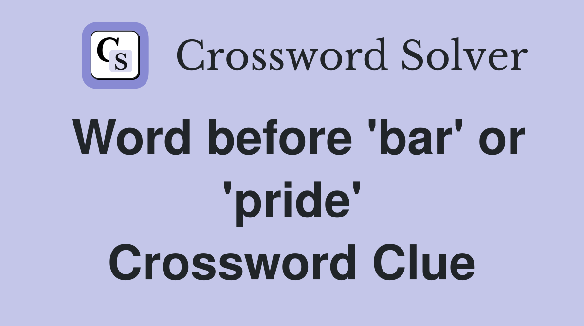 Word before 'bar' or 'pride' Crossword Clue