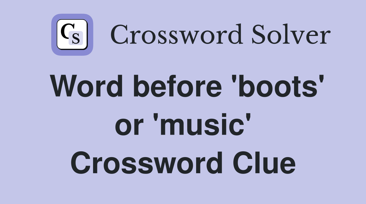 Word before 'boots' or 'music' Crossword Clue