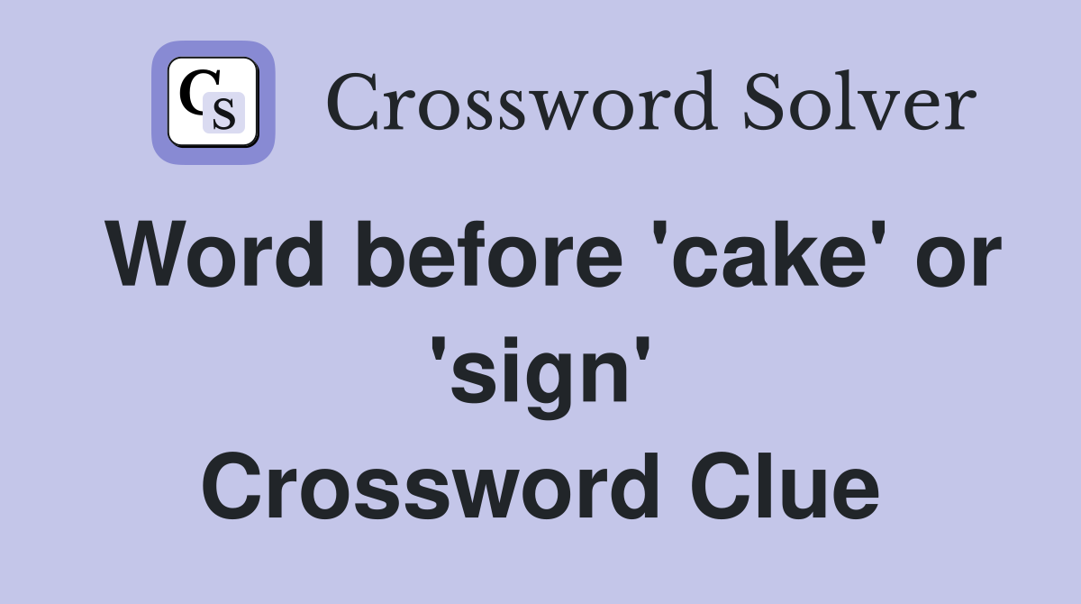 Word before 'cake' or 'sign' Crossword Clue