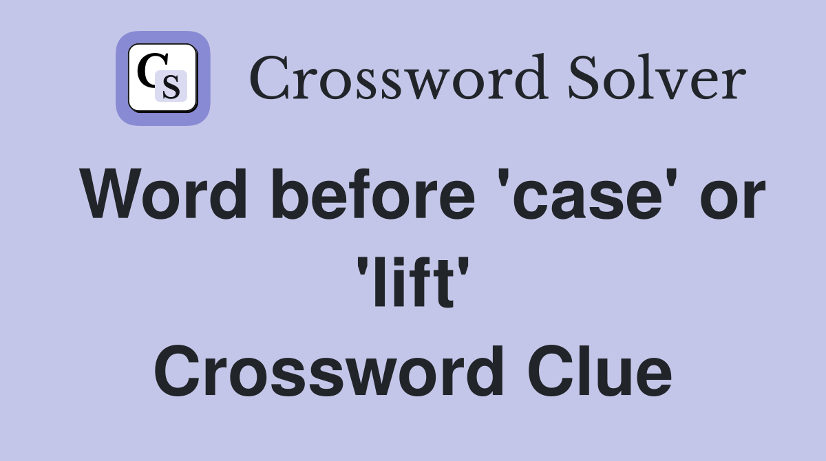 Word before 'case' or 'lift' Crossword Clue