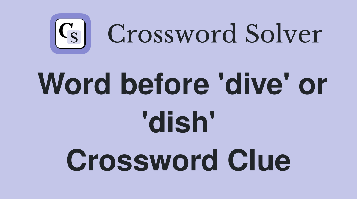 Word before 'dive' or 'dish' Crossword Clue