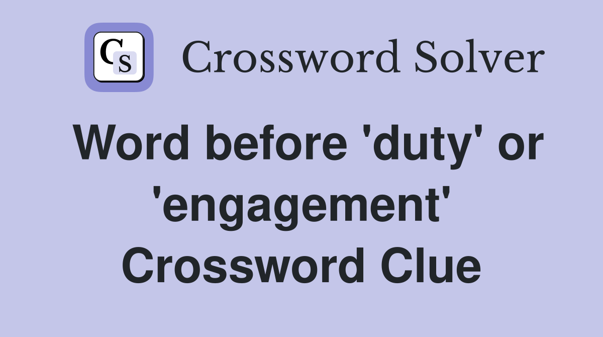 Word before 'duty' or 'engagement' Crossword Clue
