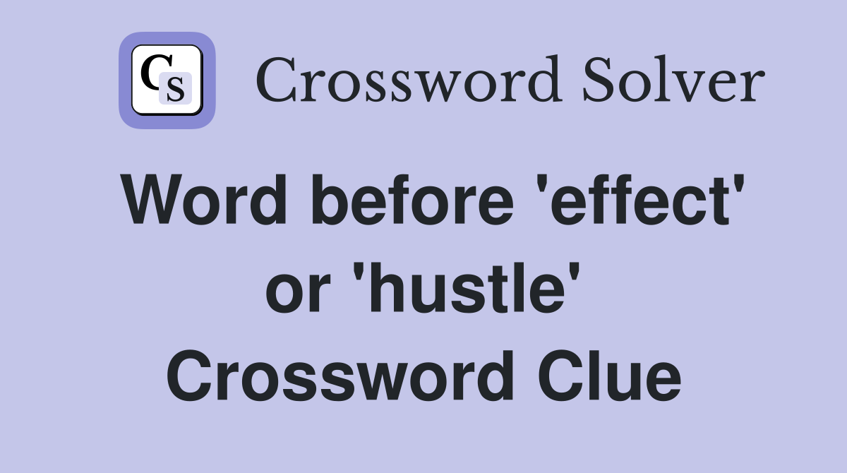 Word before 'effect' or 'hustle' Crossword Clue