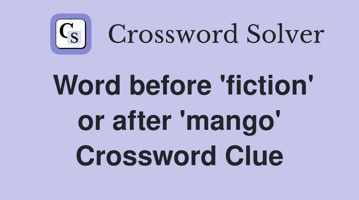 Word before 'fiction' or after 'mango' Crossword Clue