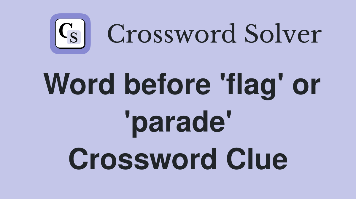Word before 'flag' or 'parade' Crossword Clue