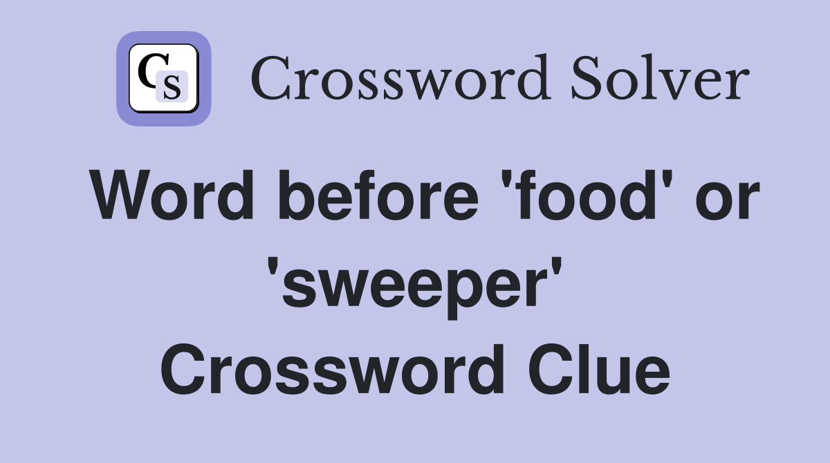Word before 'food' or 'sweeper' Crossword Clue