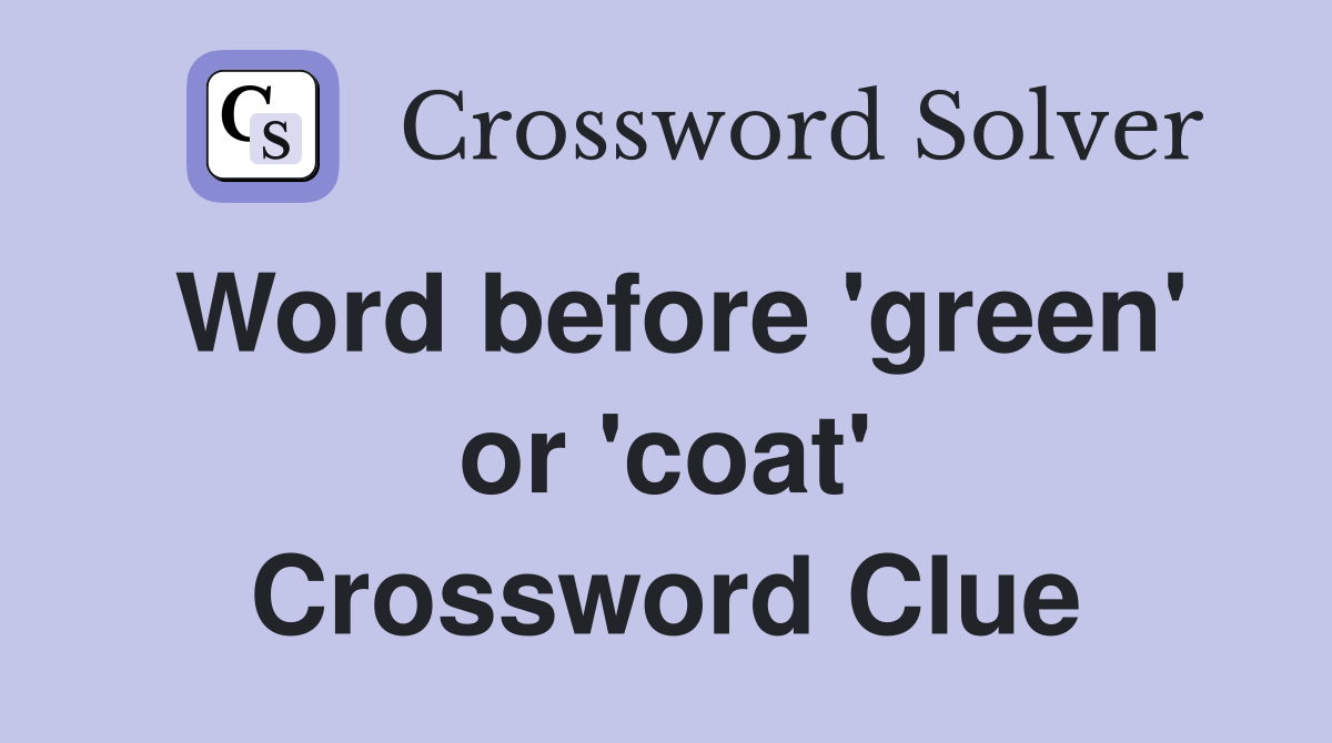 Word before 'green' or 'coat' Crossword Clue