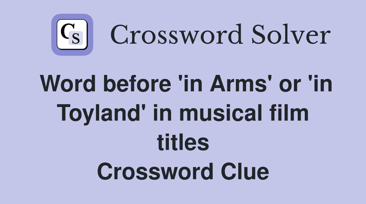 Word before 'in Arms' or 'in Toyland' in musical film titles Crossword Clue
